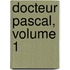 Docteur Pascal, Volume 1
