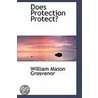 Does Protection Protect? by William Mason Grosvenor