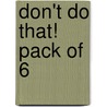 Don't Do That! Pack Of 6 door Morag Styles