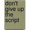 Don't Give Up The Script door Robert A. Allen