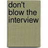 Don't Blow The Interview by Ralph Ferrone