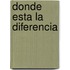 Donde Esta la Diferencia