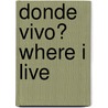 Donde Vivo? Where I Live door Fiona Undrill