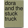 Dora and the Stuck Truck by Phoebe Beinstein