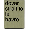Dover Strait To Le Havre door Imray