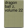 Dragon Ball Z, Volume 22 door Akira Toriyama