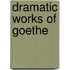Dramatic Works of Goethe