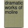 Dramatic Works of Molire by re Moli