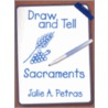 Draw And Tell Sacraments door Julie A. Petras