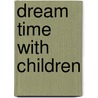 Dream Time With Children door Brenda Mallon