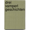 Drei Vamperl Geschichten by Renate Welsh