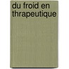 Du Froid En Thrapeutique door Frdric LaBadie-Lagrave