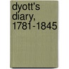 Dyott's Diary, 1781-1845 by Anonymous Anonymous