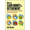Earn Money in Retirement by Jim Green