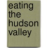 Eating the Hudson Valley by Evelyn Kanter