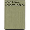 Ecce Homo, Sonderausgabe by Friederich Nietzsche
