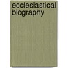 Ecclesiastical Biography door Onbekend