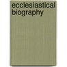 Ecclesiastical Biography by Unknown