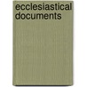 Ecclesiastical Documents door Onbekend