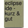 Eclipse Ide - Kurz & Gut door Ed Burnette