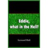 Eddie, What In The Hell! door Leonard Hall