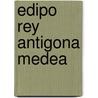 Edipo Rey Antigona Medea door Sofocles