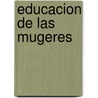 Educacion de Las Mugeres by Jos� Joaqu�N. Fern�Ndez De Lizardi