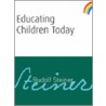 Educating Children Today door Rudolf Steiner