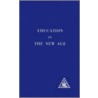 Education In The New Age by Alice A. Bailey