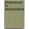 Ehrenmord in Deutschland door Anna Caroline Cöster