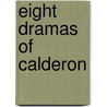 Eight Dramas of Calderon door Calderon