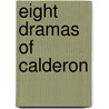 Eight Dramas of Calderon by Calderon