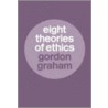 Eight Theories of Ethics door Gordon Graham