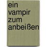 Ein Vampir zum Anbeißen by Erin Mccarthy