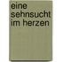 Eine Sehnsucht im Herzen