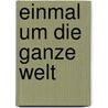 Einmal um die ganze Welt by Colin Angus