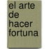 El Arte De Hacer Fortuna