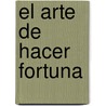 El Arte De Hacer Fortuna door Tomas Rodriguez Y. Diaz Rubi