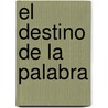 El Destino de La Palabra door Miguel Leon Portilla