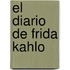 El Diario de Frida Kahlo
