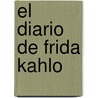 El Diario de Frida Kahlo door Frida Kahlo