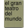 El Gran Teatro Del Mundo by Pedro CalderóN. De la Barca