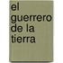 El Guerrero de La Tierra