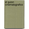 El Guion Cinematografico door Miguel Machalski