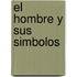 El Hombre y Sus Simbolos