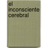 El Inconsciente Cerebral door Marcel Gauchet