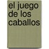 El Juego de Los Caballos