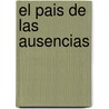 El Pais de Las Ausencias by Silvana Concha