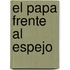 El Papa Frente al Espejo