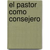 El Pastor Como Consejero by Paul Hoff